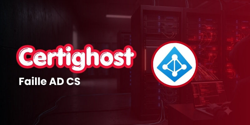 Certighost (CVE-2026-54121) : comment un simple compte utilisateur peut pirater un domaine Active Directory Certighost (CVE-2026-54121) : comment un simple compte utilisateur peut pirater un domaine Active Directory